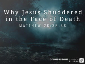 Matthew 26:36-46 Why Jesus Shuddered in the Face of Death