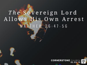 Matthew 26:47-56 - The Sovereign Lord Allows His Own Arrest